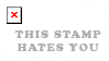 stamp that says 'This Stamp Hates You'
