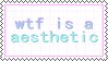 simple stamp that says *wtf is an aesthetic* in colorful letters on a white background